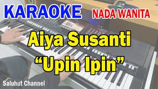 AIYA SUSANTI ll KARAOKE UPIN IPIN ll AH PEK DAN MARJINA ll NADA WANITA BES=DO