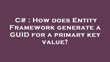 C# : How does Entity Framework generate a GUID for a primary key value?