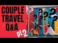 Couple Travel Questions - Q &amp; A Part 2