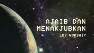 AJAIB DAN MENAKJUBKAN – LOJ Worship | Official Lyric Video
