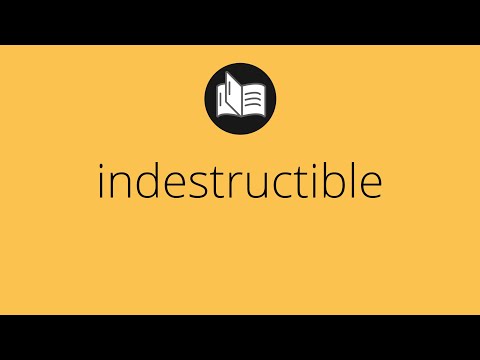 Vídeo: Què significa indestructibilitat?