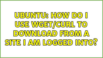 Ubuntu: How do I use wget/curl to download from a site I am logged into?