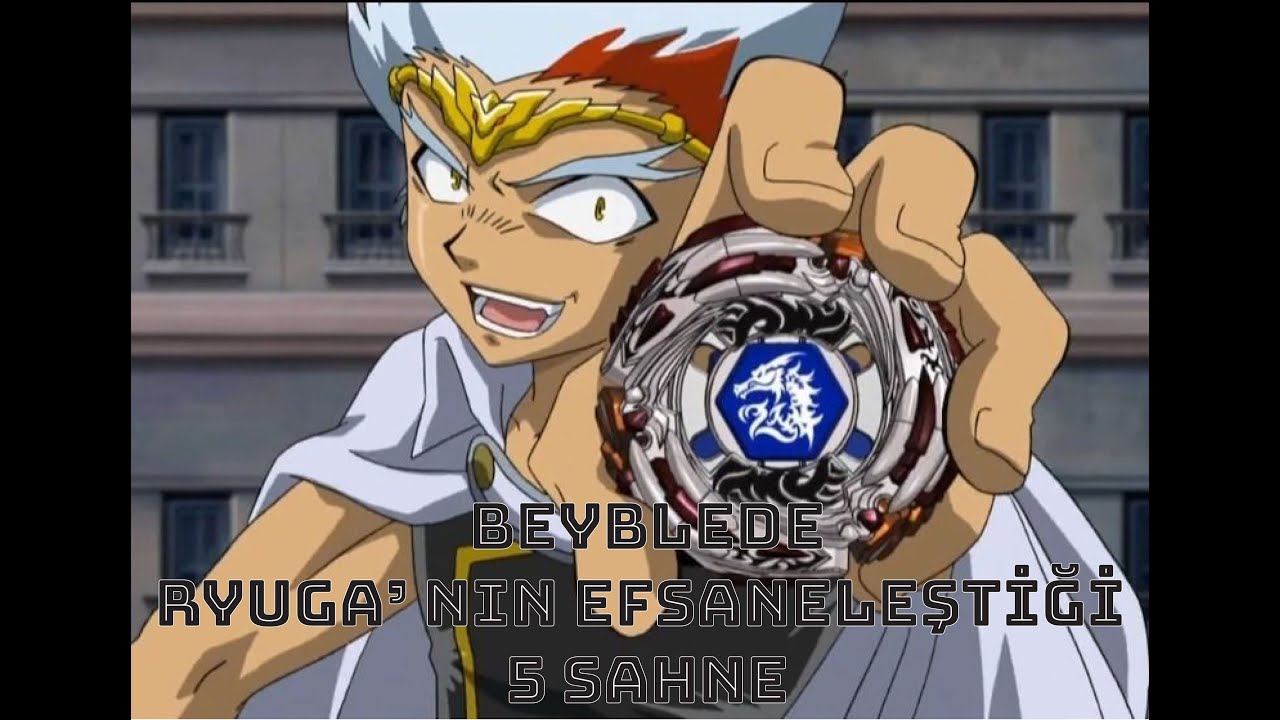 BEYBLEDE RYUGA NIN EFSANELEŞTİĞİ 5 SAHNE
