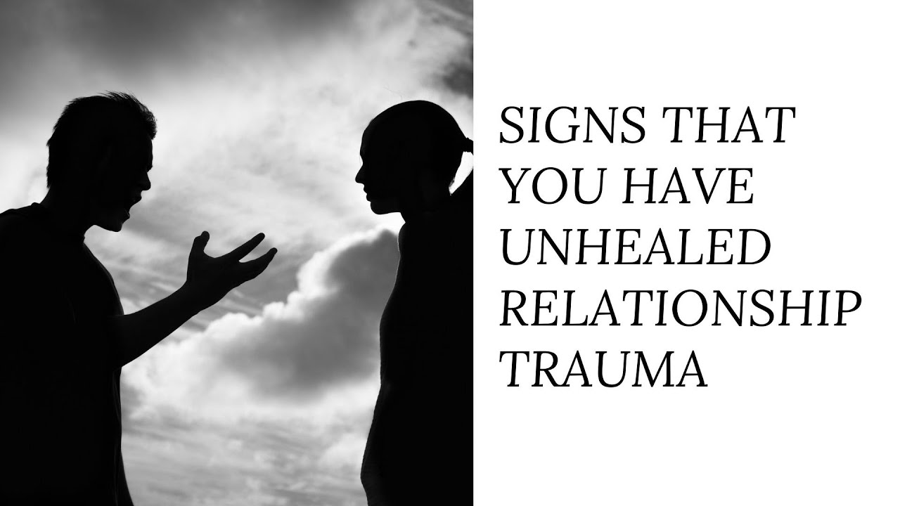 Signs You Have Unhealed Relationship Trauma - YouTube