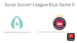 Socal Soccer League Game 5! Athletic Burbank Sc Navy U13 vs Santa Barbara Fc Jones U13