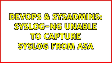 DevOps & SysAdmins: syslog-ng unable to capture syslog from ASA (2 Solutions!!)