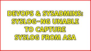 Famous DevOps & SysAdmins: syslog-ng unable to capture syslog from ASA (2 Solutions!!) Profile