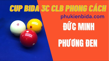 TRẦN ĐỨC MINH - PHƯƠNG ĐEN. Trực Tiếp Giải Bida 3 Băng CLB PHONG CÁCH