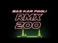 Bas kar pagli bhojpuri remix dj pravat x dj mak  rmx200