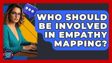 Who Should Be Involved In Empathy Mapping? - Customer Support Coach