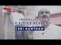Memories of the old police academy with sri kanthan