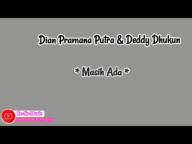 DIAN  PRAMANA PUTRA & DEDDY DHUKUN - MASIH ADA ( LIRIK LAGU) class=