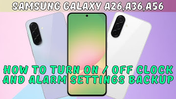 How to Turn on / off Clock and Alarm Settings Backup Samsung Galaxy A26,A36,A56 (2025)
