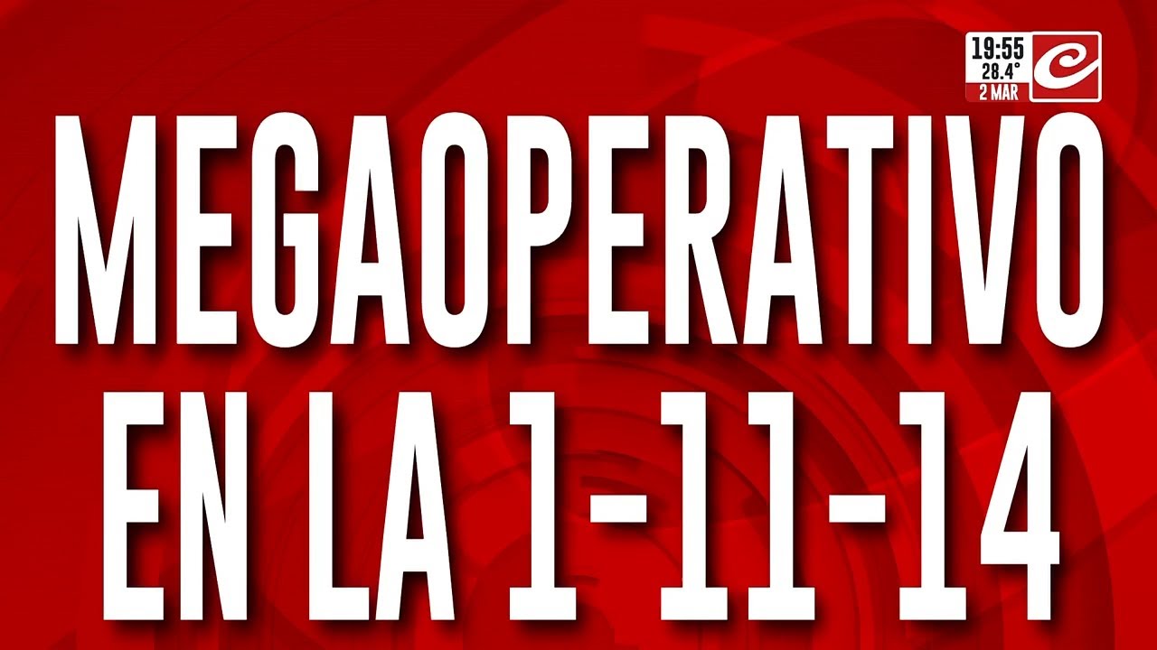 Megaoperativo en la 1-11-14: oficiales buscan prófugos en la villa