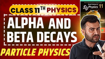 Alpha & Beta Decay Explained | Class 11 Physics | Federal Board | NBF | Unit 14: Particle Physics