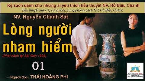 LÒNG NGƯỜI NHAM HIỂM. Tập 01. Tác giả NV. Nguyễn Chánh Sắt. Người đọc: Thái Hoàng Phi