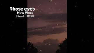 Those Eyes - New West (Slowed) (1 Hour)