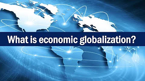 What is Economic Globalization? - DayDayNews