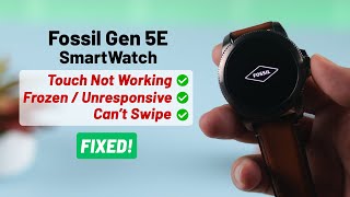 Fix- Fossil Watch Gen 5E Touch Screen Not Working! [Frozen]