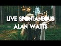 Live Spontaneous - #bitcoin Alan Watts