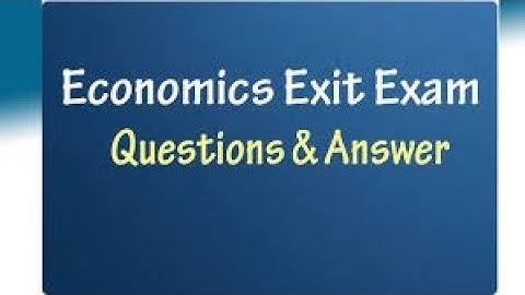 ECONOMICS EXIT EXAM QUESTIONS