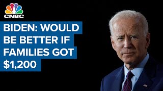 Joe Biden: It would be better if families got the $1,200, and that may still be in play