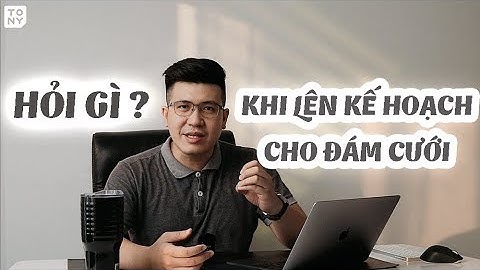 4 câu hỏi giúp bạn lên kế hoạch cho đám cưới | Kinh nghiệm cưới | Tony Wedding