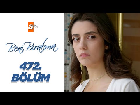 Beni Bırakma 472. Bölüm