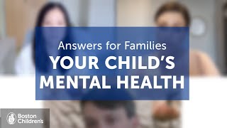 Answers for Families: Navigating Your Child's Mental Health | Boston Children's Hospital