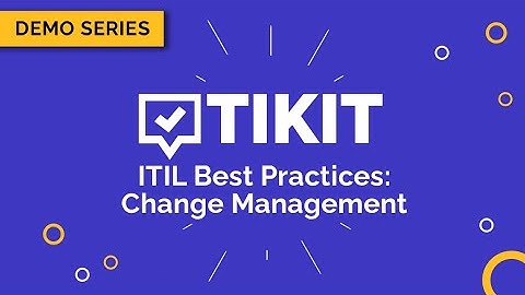 Tikit Demo Series: ITIL Best Practices – Change Management