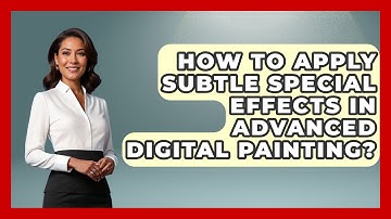 How To Apply Subtle Special Effects In Advanced Digital Painting? - The Virtual Art Desk