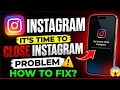 😥How To Fix it's Time To Close Instagram | it's Time to close instagram problem | instagram Limit |