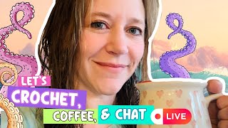 Crochet, Coffee, and Chat LIVE