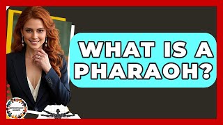 What Is A Pharaoh? - Anthropology Insights