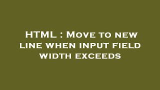 HTML : Move to new line when input field width exceeds
