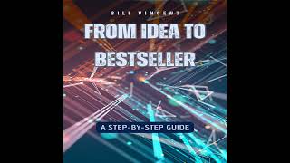 From Idea to Bestseller: A Step-by-Step Guide