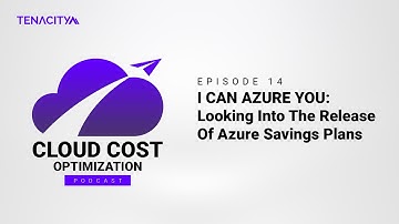 I CAN AZURE YOU: Looking Into The Release Of Azure Savings Plans