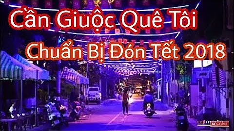 Cần Giuộc Quê Tôi Những Ngày Cận Tết 2018🔰