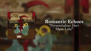 Romantic Echoes - Persembahan Dari Masa Lalu (Video Lirik)