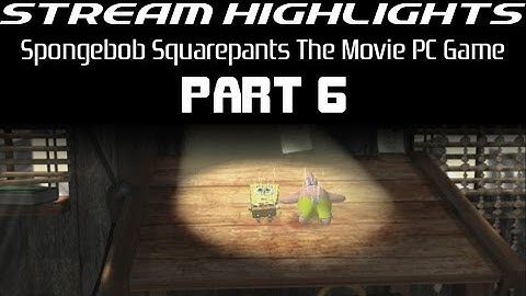 Stream Highlights: Spongebob Squarepants The Movie PC Game: Part 6