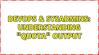 DevOps & SysAdmins: Understanding "quota" output (2 Solutions!!)