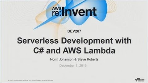 AWS re:Invent 2016: NEW LAUNCH! Developing Serverless C# Applications (DEV207)