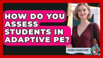 How Do You Assess Students In Adaptive PE? - Aspiring Teacher Guide