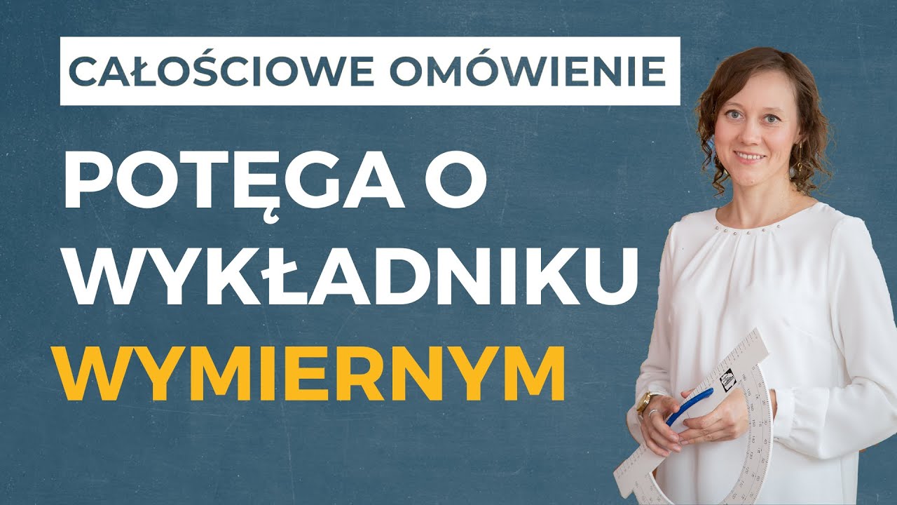 Potęga o wykładniku wymiernym. Prawa działań na potęgach [CAŁOŚCIOWE OMÓWIENIE]