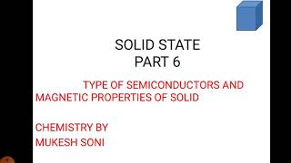 Solid state part 6 (type of semiconductors and magnetic properties of solids )