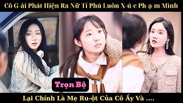 Cô gái phát hiện ra nữ tỷ phú luôn xúc phạm mình chính là mẹ ruột của cô ấy
