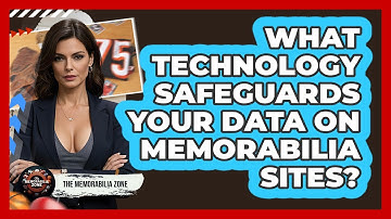 What Technology Safeguards Your Data On Memorabilia Sites? - The Memorabilia Zone