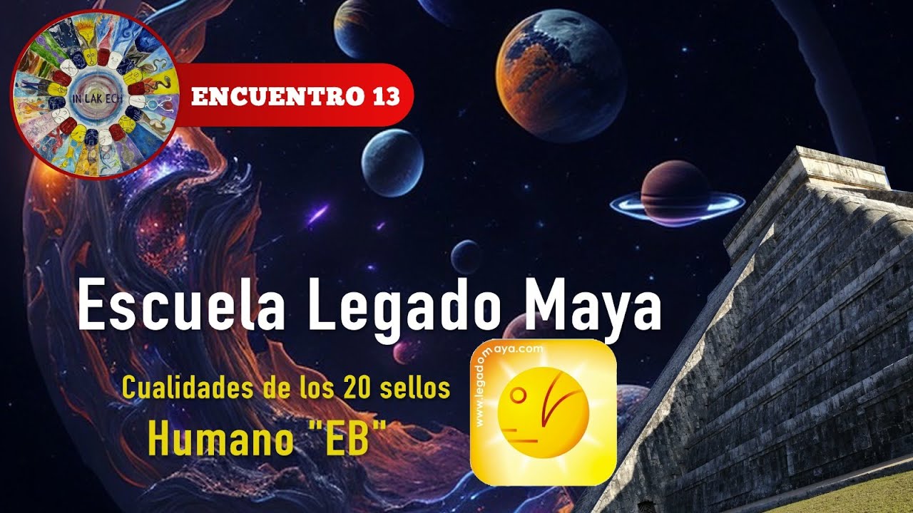ESCUELA LEGADO MAYA - ENCUENTRO 13 - ENERGIA HUMANO