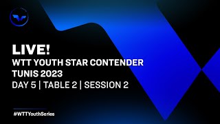 LIVE! | WTT Youth Star Contender Tunis 2023 | Day 5 | Table 2 | Session 2