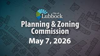 Planning & Zoning Commission - May 7, 2026